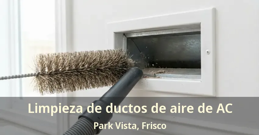 Limpieza de ductos de aire de AC Park Vista, Frisco - TX Limpieza de ductos de aire de AC Park Vista, Frisco - TX