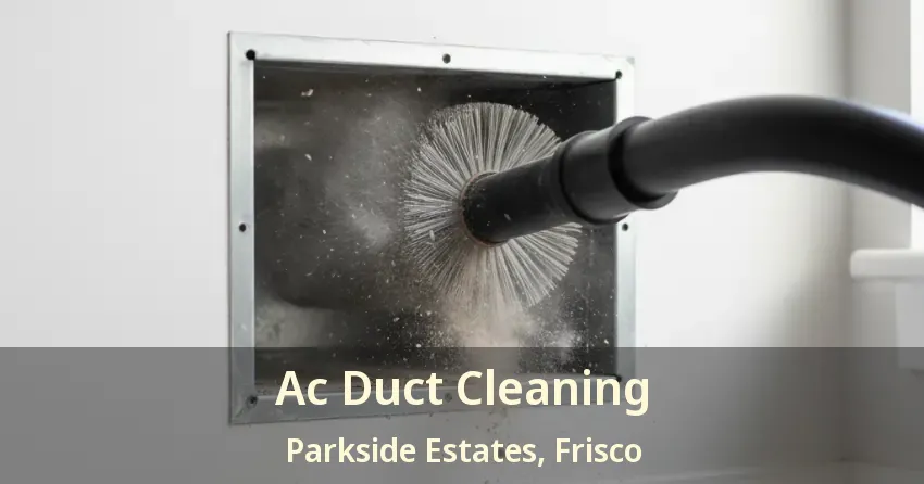 Ac Duct Cleaning Parkside Estates, Frisco - TX