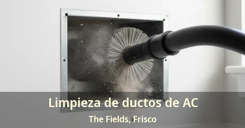 Limpieza de ductos de AC The Fields, Frisco - TX