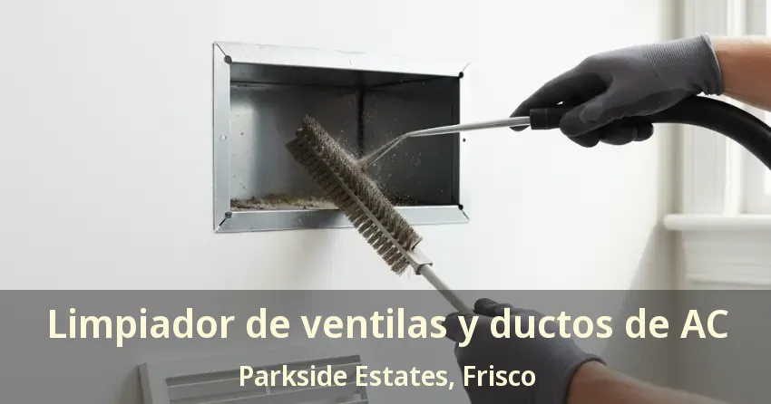 Limpiador de ventilas y ductos de AC Parkside Estates, Frisco - TX