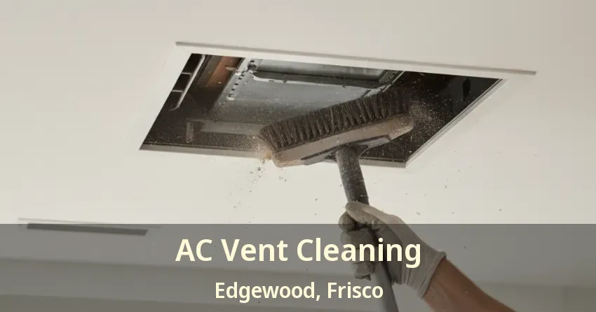 AC Vent Cleaning Edgewood, Frisco - TX AC Vent Cleaning Edgewood, Frisco - TX