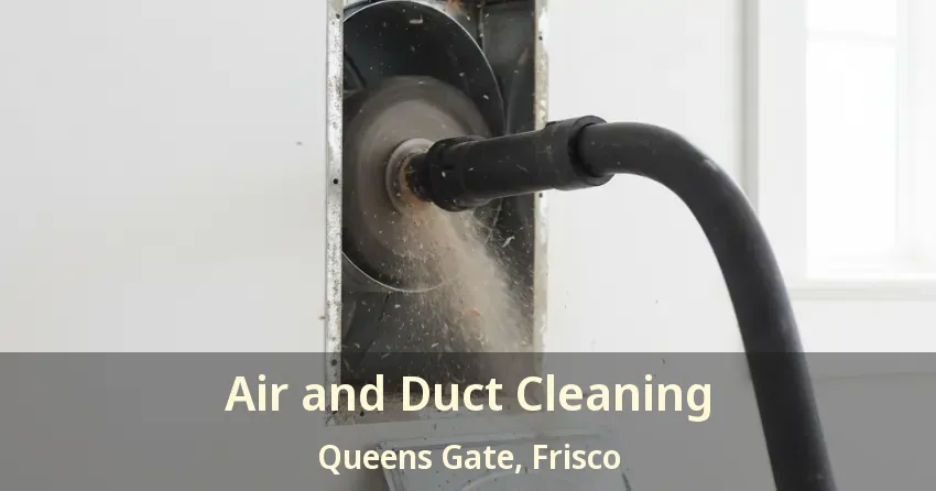 Air and Duct Cleaning Queens Gate, Frisco - TX Air and Duct Cleaning Queens Gate, Frisco - TX