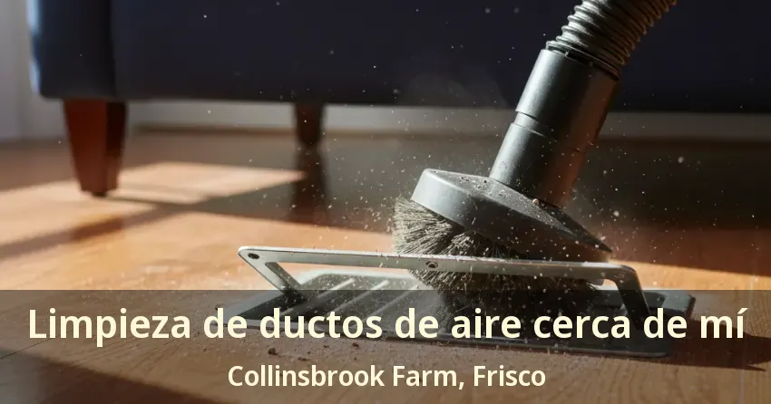 Limpieza de ductos de aire cerca de mí Collinsbrook Farm, Frisco - TX Limpieza de ductos de aire cerca de mí Collinsbrook Farm, Frisco - TX