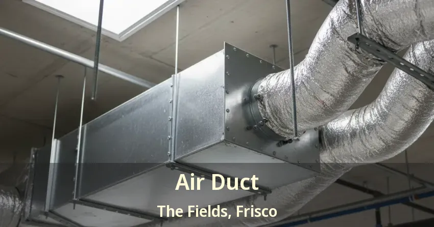 Air Duct The Fields, Frisco - TX