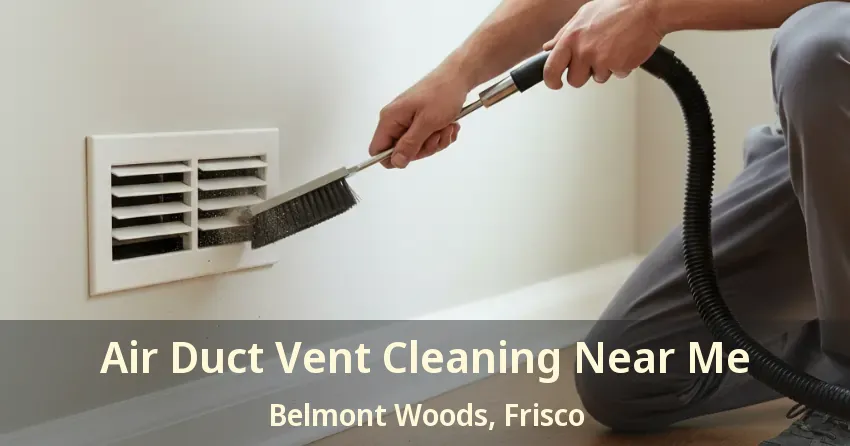 Air Duct Vent Cleaning Near Me Belmont Woods, Frisco - TX