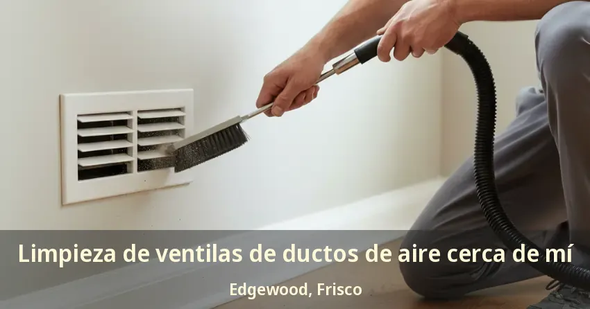 Limpieza de ventilas de ductos de aire cerca de mí Edgewood, Frisco - TX