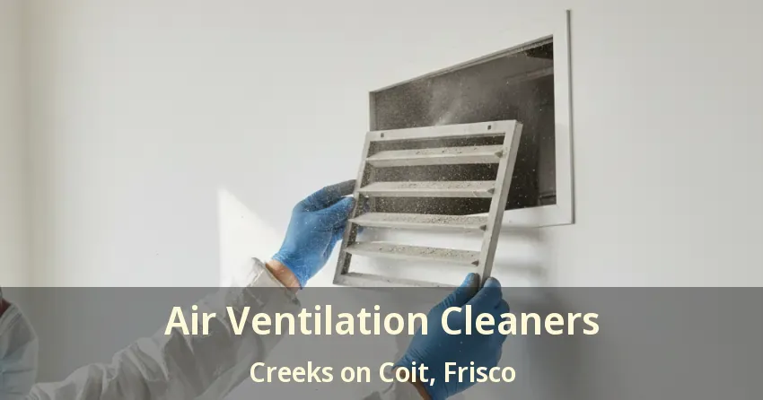 Air Ventilation Cleaners Creeks on Coit, Frisco - TX