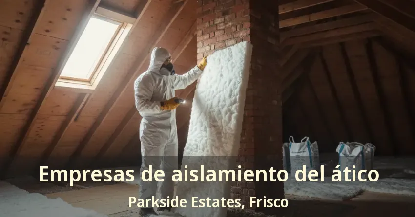 Empresas de aislamiento del ático Parkside Estates, Frisco - TX