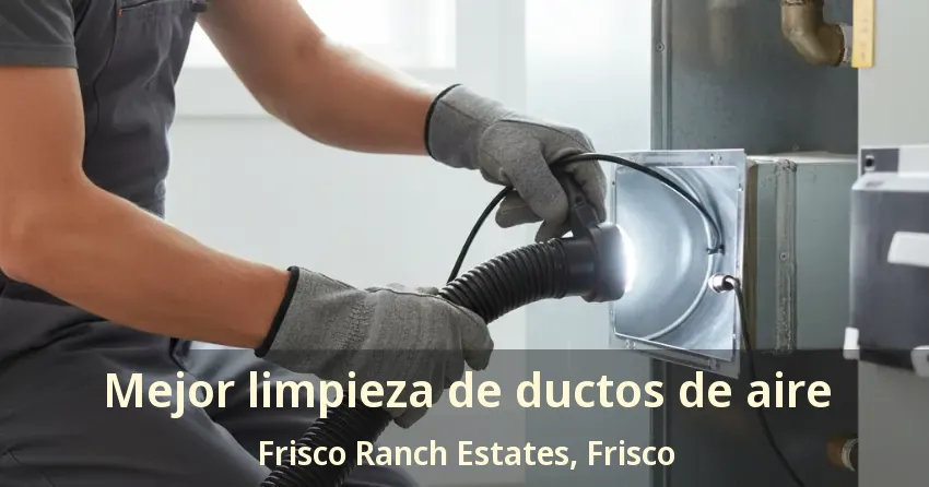 Mejor limpieza de ductos de aire Frisco Ranch Estates, Frisco - TX