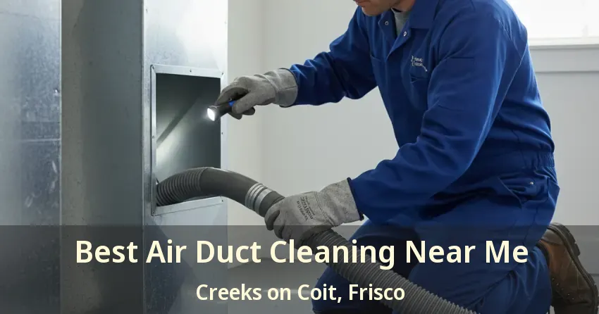 Best Air Duct Cleaning Near Me Creeks on Coit, Frisco - TX