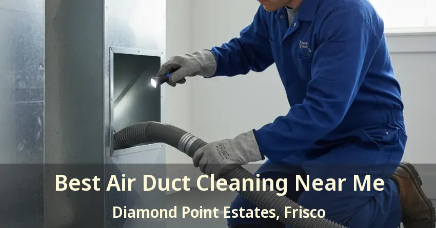 Best Air Duct Cleaning Near Me Diamond Point Estates, Frisco - TX