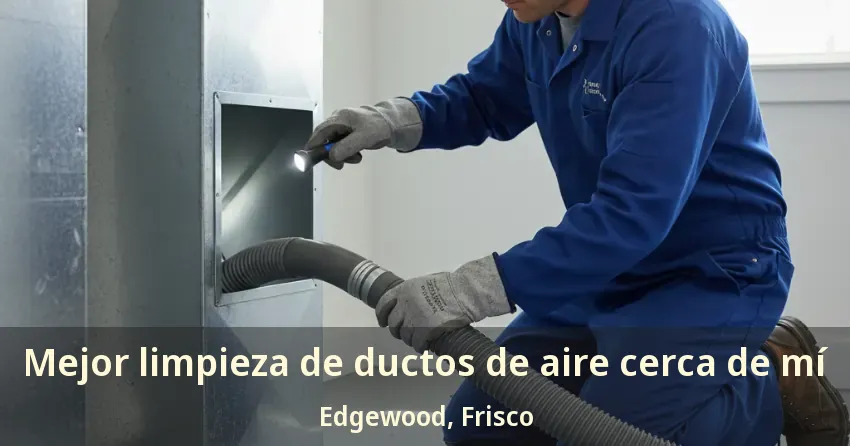 Mejor limpieza de ductos de aire cerca de mí Edgewood, Frisco - TX Mejor limpieza de ductos de aire cerca de mí Edgewood, Frisco - TX