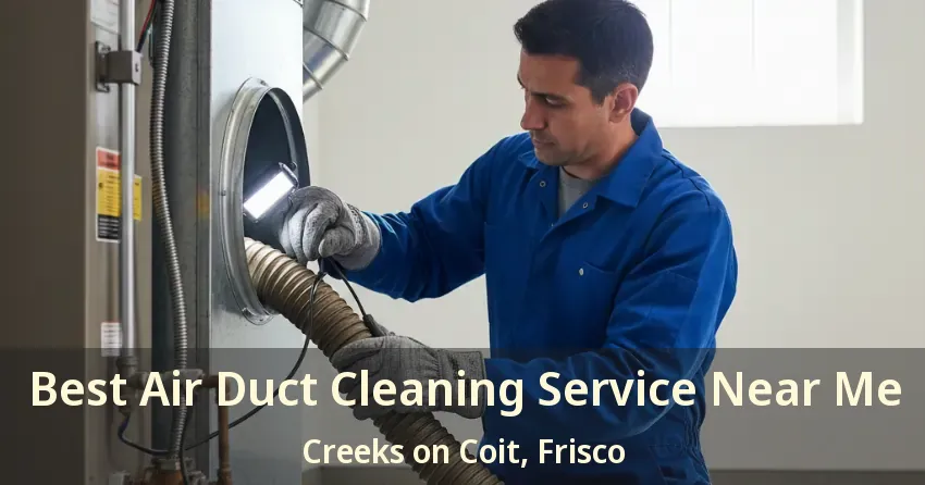 Best Air Duct Cleaning Service Near Me Creeks on Coit, Frisco - TX