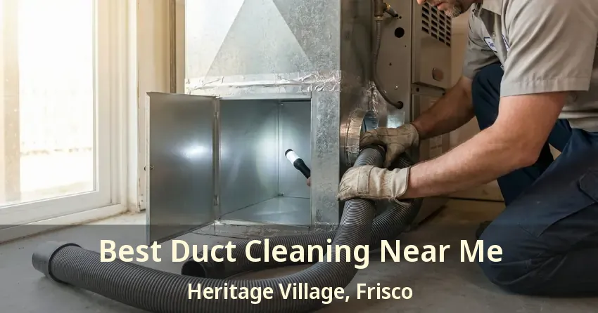 Best Duct Cleaning Near Me Heritage Village, Frisco - TX
