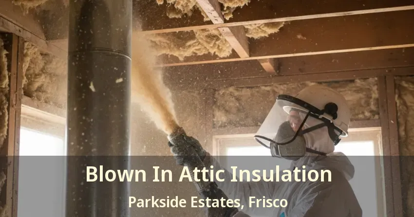 Blown In Attic Insulation Parkside Estates, Frisco - TX