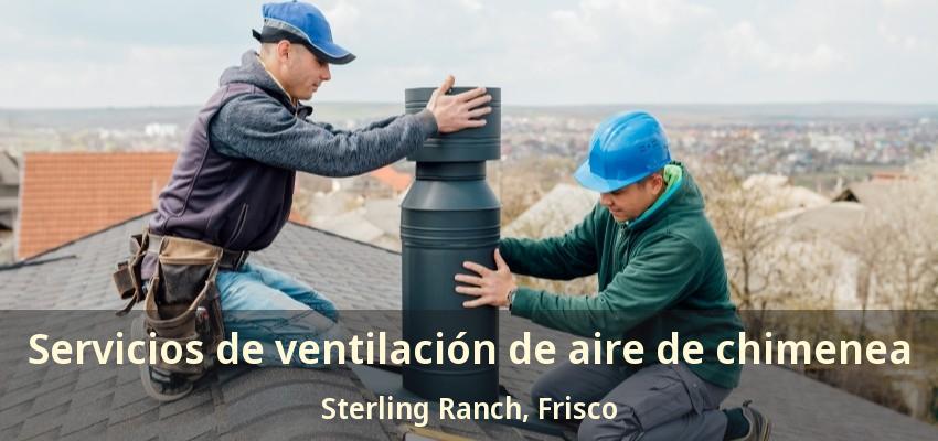 Servicios de ventilación de aire de chimenea Sterling Ranch, Frisco - TX