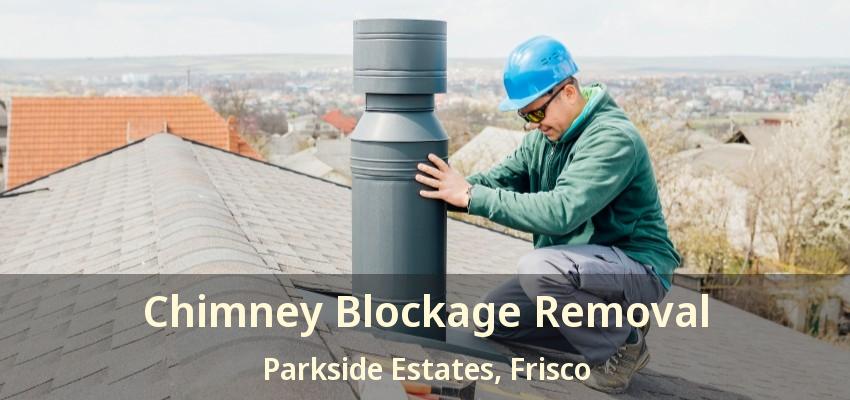 Chimney Blockage Removal Parkside Estates, Frisco - TX Chimney Blockage Removal Parkside Estates, Frisco - TX