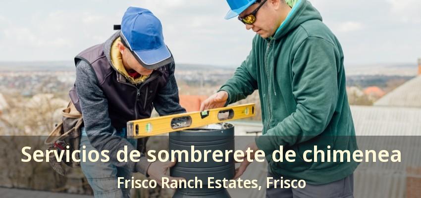 Servicios de sombrerete de chimenea Frisco Ranch Estates, Frisco - TX Servicios de sombrerete de chimenea Frisco Ranch Estates, Frisco - TX