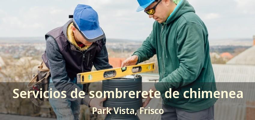 Servicios de sombrerete de chimenea Park Vista, Frisco - TX