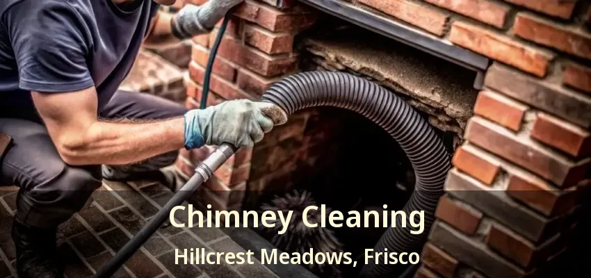 Chimney Cleaning Hillcrest Meadows, Frisco - TX Chimney Cleaning Hillcrest Meadows, Frisco - TX