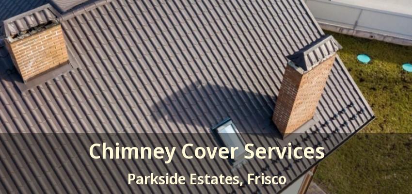 Chimney Cover Services Parkside Estates, Frisco - TX