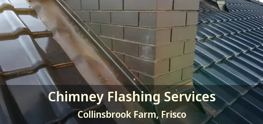 Chimney Flashing Services Collinsbrook Farm, Frisco - TX