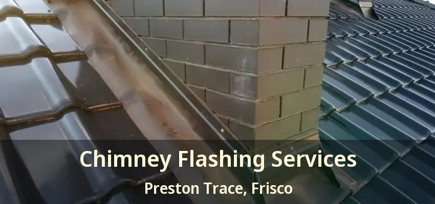 Chimney Flashing Services Preston Trace, Frisco - TX Chimney Flashing Services Preston Trace, Frisco - TX
