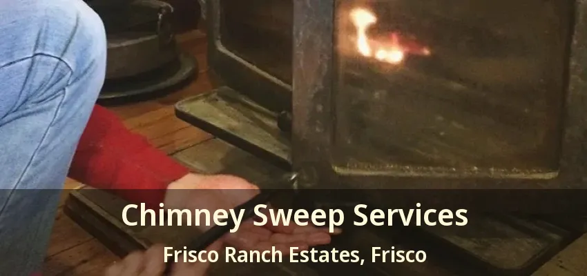 Chimney Sweep Services Frisco Ranch Estates, Frisco - TX Chimney Sweep Services Frisco Ranch Estates, Frisco - TX