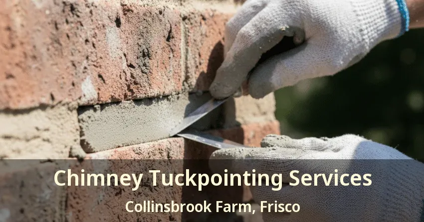 Chimney Tuckpointing Services Collinsbrook Farm, Frisco - TX Chimney Tuckpointing Services Collinsbrook Farm, Frisco - TX