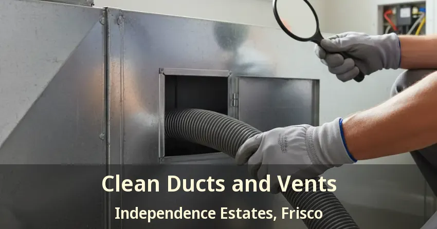 Clean Ducts and Vents Independence Estates, Frisco - TX Clean Ducts and Vents Independence Estates, Frisco - TX