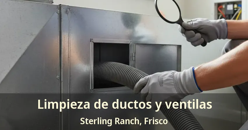 Limpieza de ductos y ventilas Sterling Ranch, Frisco - TX