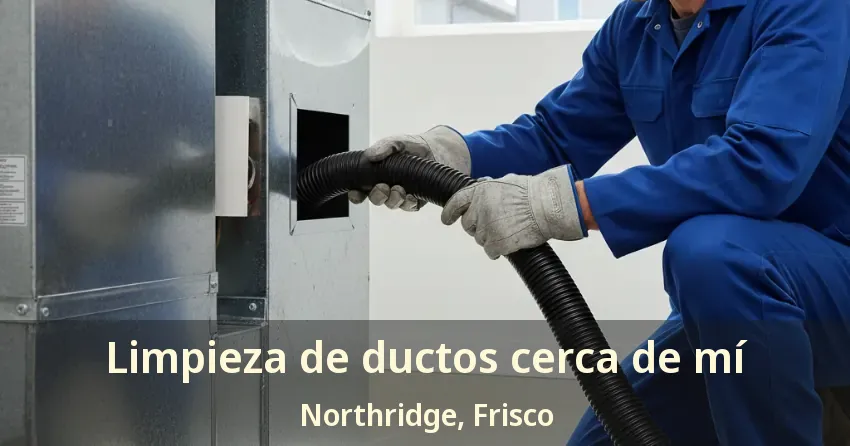 Limpieza de ductos cerca de mí Northridge, Frisco - TX Limpieza de ductos cerca de mí Northridge, Frisco - TX