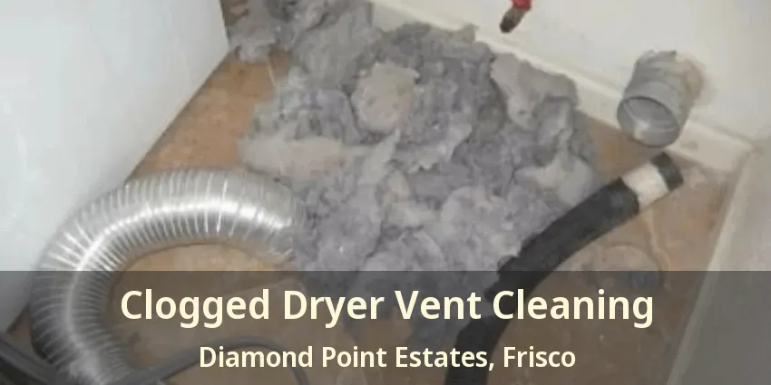 Clogged Dryer Vent Cleaning Diamond Point Estates, Frisco - TX Clogged Dryer Vent Cleaning Diamond Point Estates, Frisco - TX