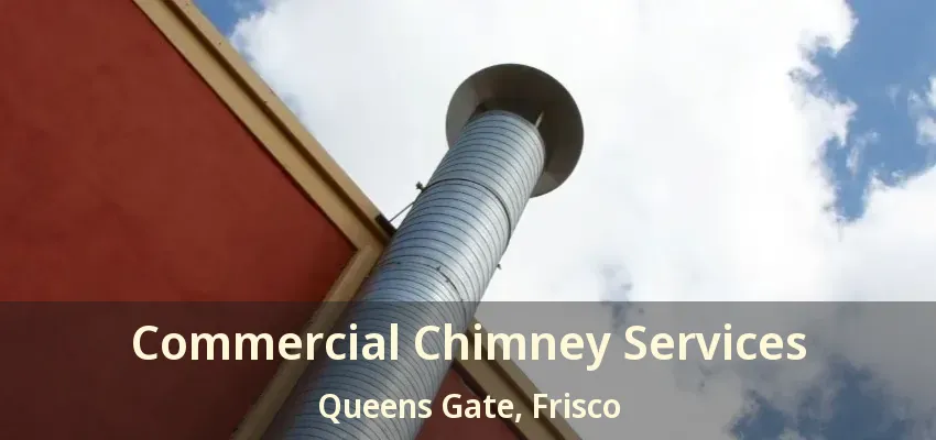 Commercial Chimney Services Queens Gate, Frisco - TX