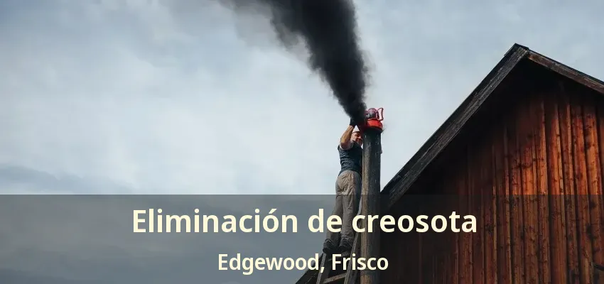 Eliminación de creosota Edgewood, Frisco - TX