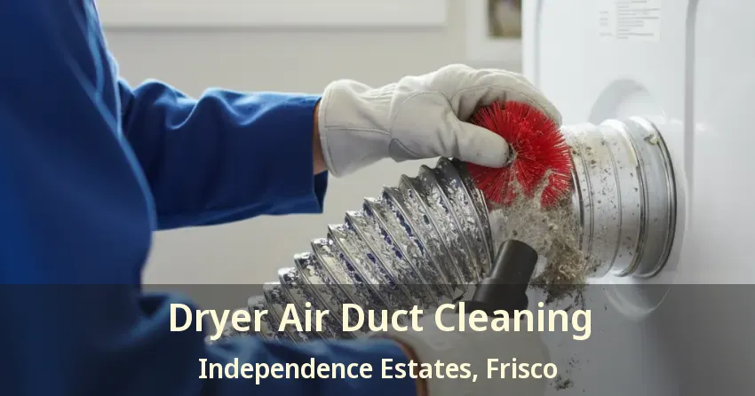 Dryer Air Duct Cleaning Independence Estates, Frisco - TX Dryer Air Duct Cleaning Independence Estates, Frisco - TX