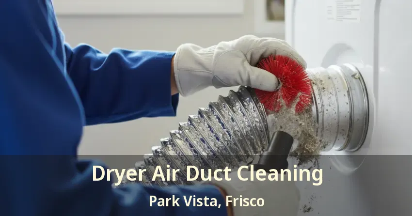 Dryer Air Duct Cleaning Park Vista, Frisco - TX Dryer Air Duct Cleaning Park Vista, Frisco - TX