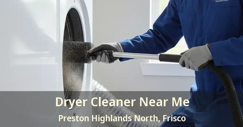Dryer Cleaner Near Me Preston Highlands North, Frisco - TX