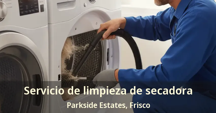 Servicio de limpieza de secadora Parkside Estates, Frisco - TX Servicio de limpieza de secadora Parkside Estates, Frisco - TX
