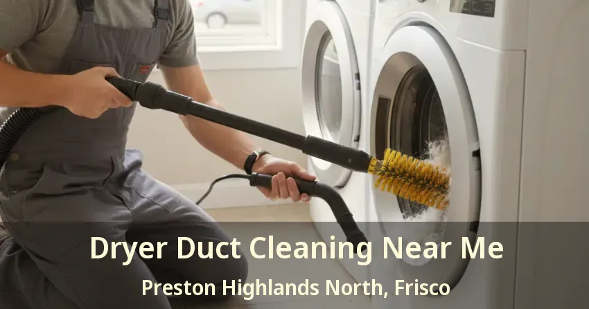 Dryer Duct Cleaning Near Me Preston Highlands North, Frisco - TX Dryer Duct Cleaning Near Me Preston Highlands North, Frisco - TX