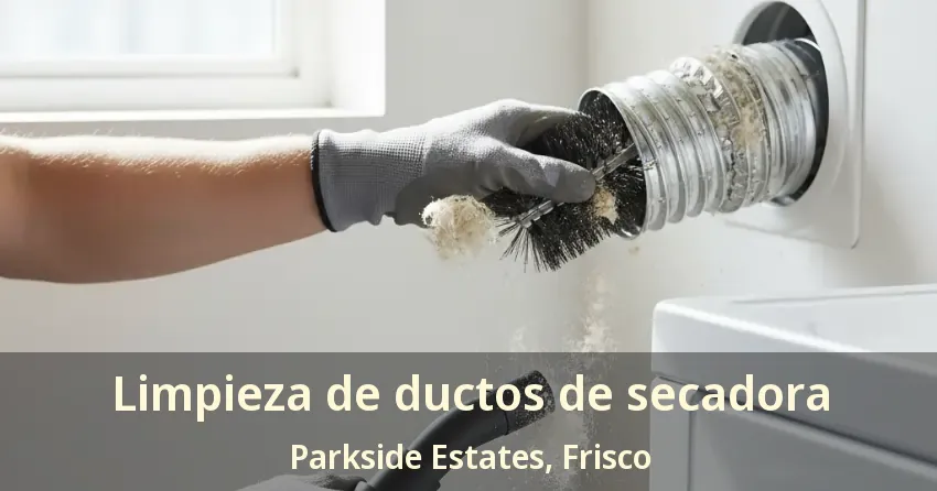 Limpieza de ductos de secadora Parkside Estates, Frisco - TX Limpieza de ductos de secadora Parkside Estates, Frisco - TX