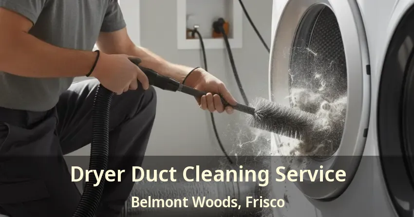 Dryer Duct Cleaning Service Belmont Woods, Frisco - TX Dryer Duct Cleaning Service Belmont Woods, Frisco - TX