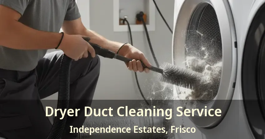 Dryer Duct Cleaning Service Independence Estates, Frisco - TX Dryer Duct Cleaning Service Independence Estates, Frisco - TX