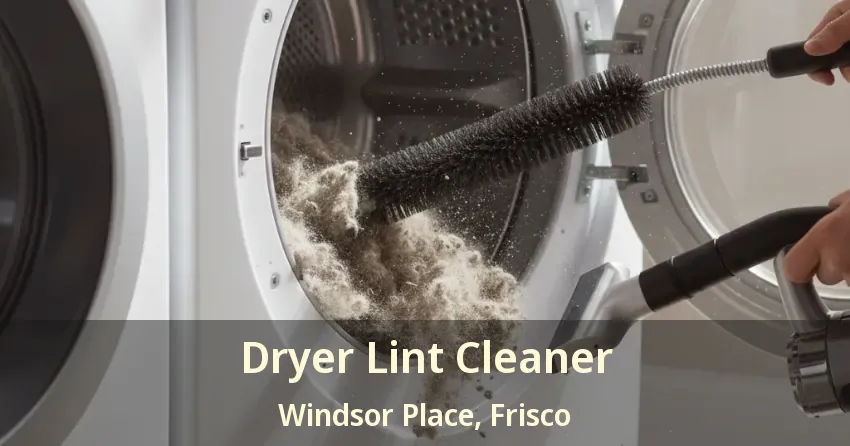 Dryer Lint Cleaner Windsor Place, Frisco - TX