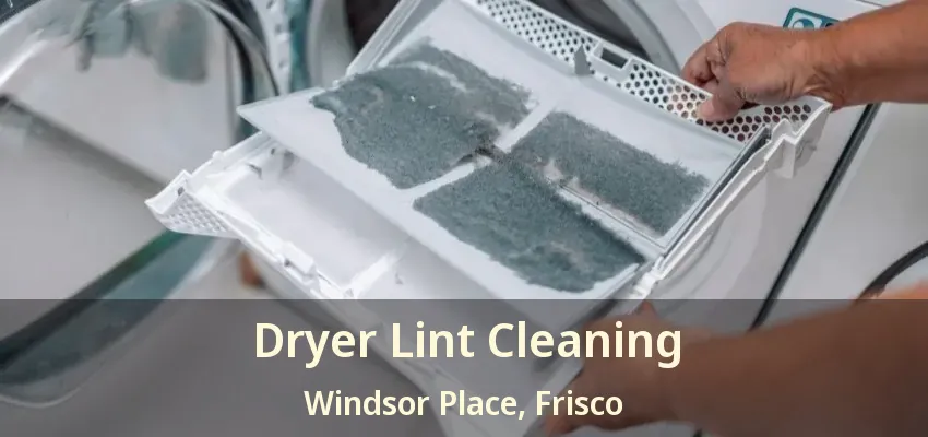 Dryer Lint Cleaning Windsor Place, Frisco - TX