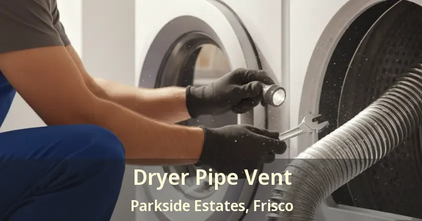 Dryer Pipe Vent Parkside Estates, Frisco - TX