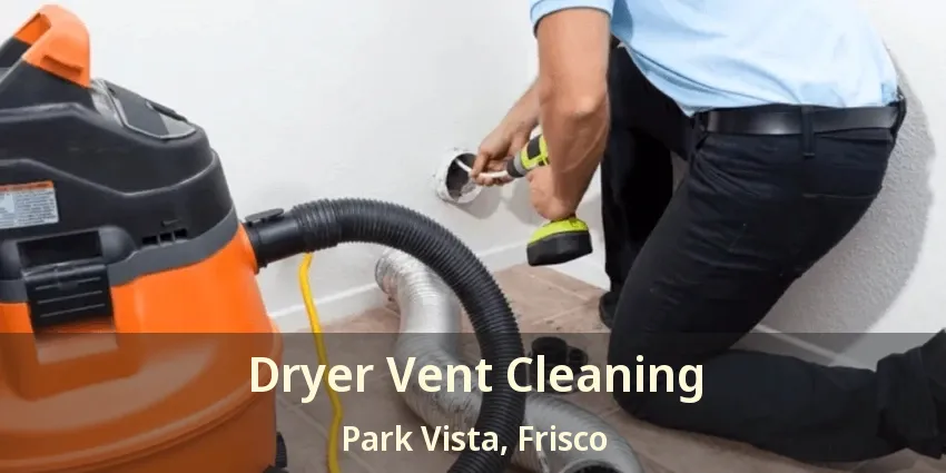 Dryer Vent Cleaning Park Vista, Frisco - TX Dryer Vent Cleaning Park Vista, Frisco - TX
