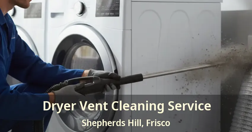 Dryer Vent Cleaning Service Shepherds Hill, Frisco - TX