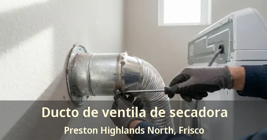 Ducto de ventila de secadora Preston Highlands North, Frisco - TX Ducto de ventila de secadora Preston Highlands North, Frisco - TX