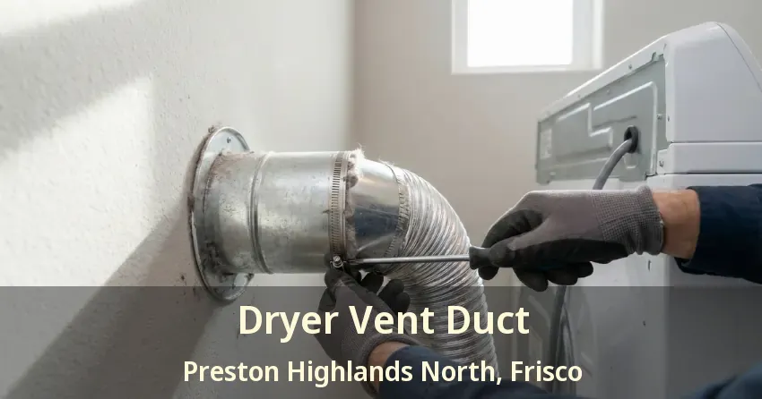 Dryer Vent Duct Preston Highlands North, Frisco - TX Dryer Vent Duct Preston Highlands North, Frisco - TX